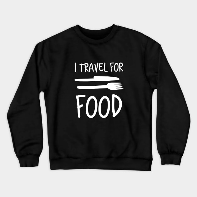 I Travel For Food Funny Travel & Food Lover Crewneck Sweatshirt by AstroGearStore